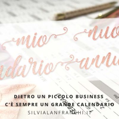 Dietro un piccolo business c’è sempre un grande calendario