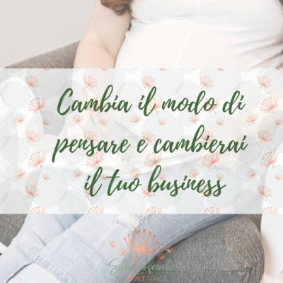 Cambia mindset e cambierai il tuo business