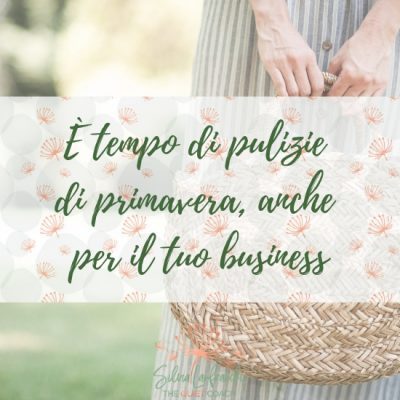 È tempo di pulizie di primavera, anche per il tuo business
