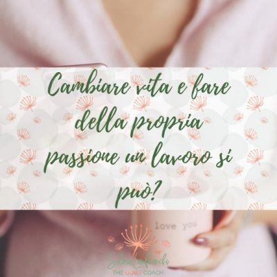 Cambiare vita e fare della propria passione un lavoro si può?