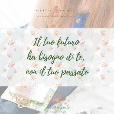 Il tuo futuro ha bisogno di te, non il tuo passato [MC 11]
