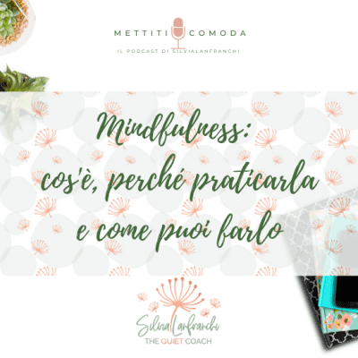 Mindfulness: cos’è, perché praticarla e come puoi farlo [MC #22]