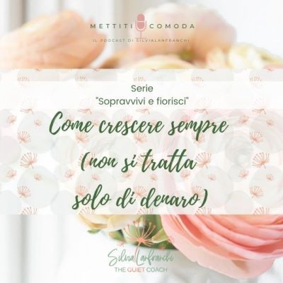 Come crescere sempre (non si tratta solo di denaro) – Serie “Sopravvivi e fiorisci” [MC #30]