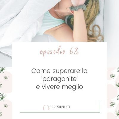 Come superare la “paragonite” e vivere meglio [MC 68]