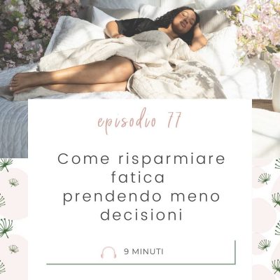 Come risparmiare fatica e decidere meno [MC 77]