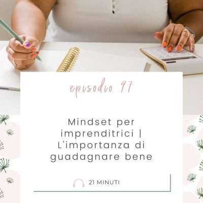 Mindset per imprenditrici | L’importanza di guadagnare bene [MC 97]