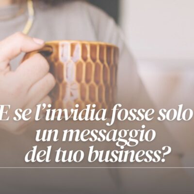 E se l’invidia fosse solo un messaggio del tuo business?