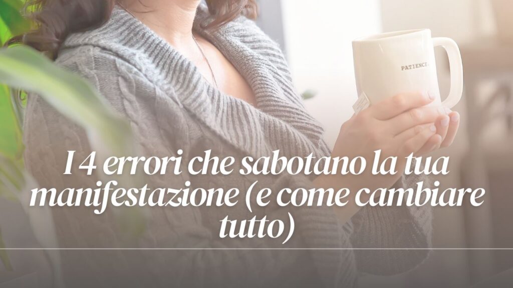 I 4 errori che sabotano la tua manifestazione (e come cambiare tutto)