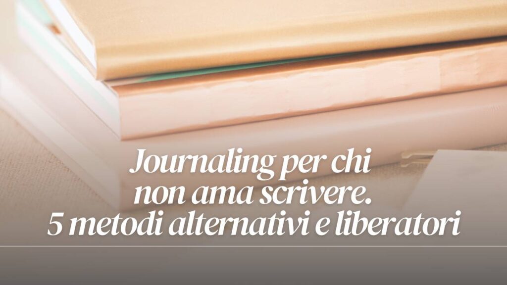 journaling per chi non ama scrivere