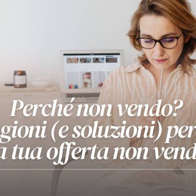 Perché non vendo? 5 ragioni (e soluzioni) per cui la tua offerta non vende