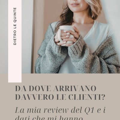 Da dove arrivano davvero le tue clienti? Quello che ho scoperto nella mia review del Q1