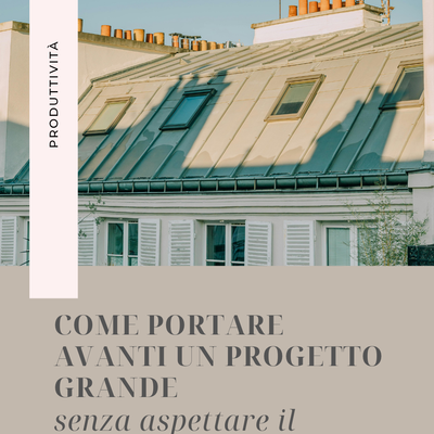 Come portare avanti un progetto grande quando non trovi mai il tempo